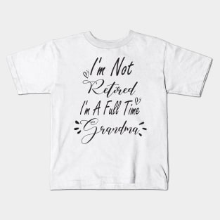 Im Not Retired Im a Full Time Grandma Shirt, Grandma Gift, Christmas Gift for Grandma, Mothers Day, Grandparent Gifts, Full Time Nana Kids T-Shirt